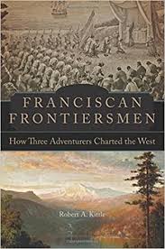 Franciscan Frontiersmen:  How Three Adventures Chartered the West