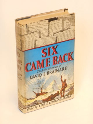 Item #13010517 Six Came Back: The Arctic Adventure. David L. Brainard, Bessie Rowland James
