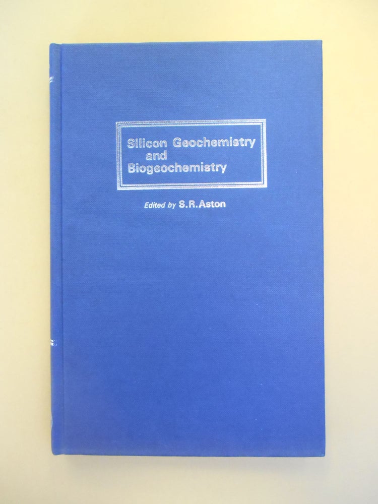 Item #13061710 Silicon Geochemistry and Biogeochemistry. S R. Aston, S. E. Calvert S R. Aston, C. P. Spencer, F. T. Mackenzie, R. Macdonald, D. C. Hurd, R. Wollast, Contributors.