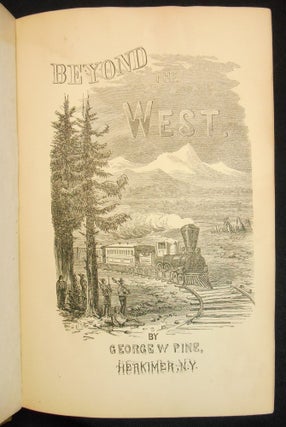 Beyond the West; Containing An Account of Two Years' Travel in That Other Half of Our Great Continent Far Beyond The Old West
