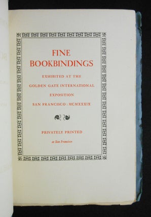 Fine Bookbindings Exhibited at the Golden Gate International Exposition San Francisco: MCMXXXIX