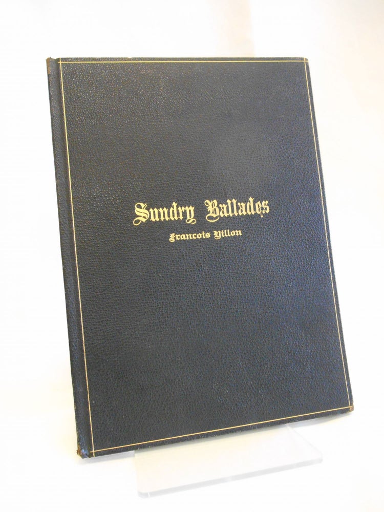 Item #16081603 Sundry Ballades of Francois Villon. Francois Villon, John Payne, Joseph Sinel, Artist.