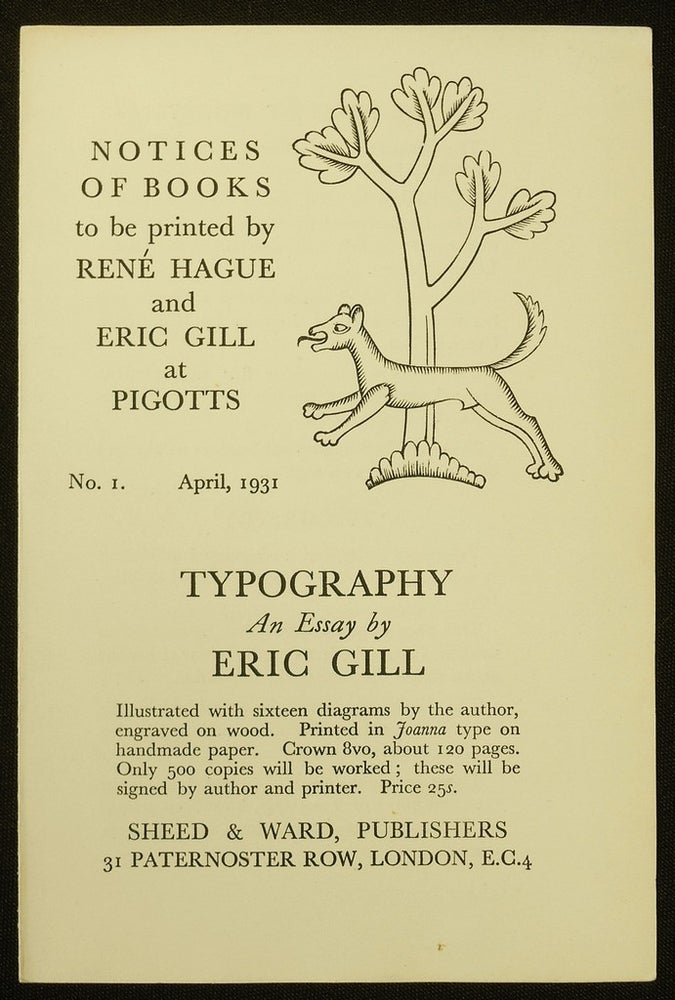Item #17082112 Notices of Books to be Printed by Rene Hague and Eric Gill at Pigotts. No. I. April,1931. [Prospectus for] TYPOGRAPHY. An Essay by Eric Gill. Eric Gill.
