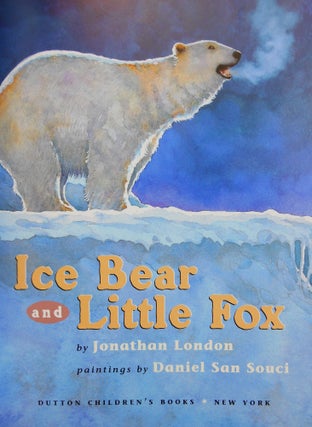 Item #171116048 Ice Bear and Little Fox. Jonathan London, Daniel San Souci, Illustrations
