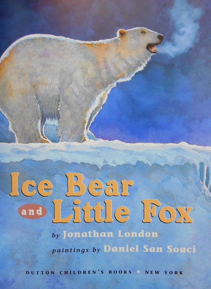 Item #171116048 Ice Bear and Little Fox. Jonathan London, Daniel San Souci, Illustrations.