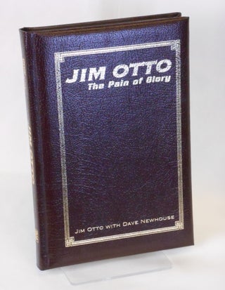 Item #18012602 Jim Otto: The Pain of Glory. Jim Otto, Dave Newhouse, John Madden, Foreword
