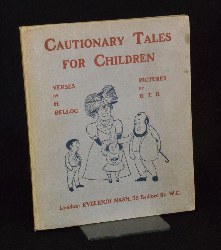 Item #19011801 Cautionary Tales for Children; Designed for the Admonition of Children between the ages of eight and fourteen years. Belloc, B. T. B., Illustrations, ilaire, Lord Basil Temple Blackwood.