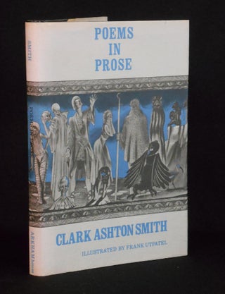 Item #19031707 Poems in Prose. Clark Ashton Smith, Frank Utpatel, Illustrations