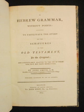 A Hebrew Grammar, Without Points; Designed to Facilitate the Study of the Scriptures of the Old Testament, In the Original...