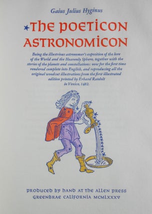 The Poeticon Astronomicon; Being the illustrious astronomer's exposition of the lore of the World and the Heavenly Sphere, together with the stories of the planets and constellations: now for the first time rendered complete into English, and reproducing all the original woodcut illustrations from the first illustrated edition printed by Erhard Ratdolt in Venice, 1482