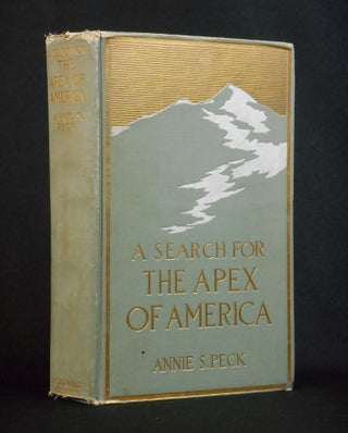 Item #20102101 A Search for The Apex of America; High Mountain Climbing in Peru and Bolivia....