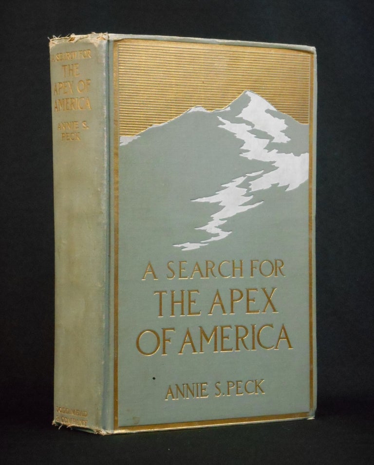Item #20102101 A Search for The Apex of America; High Mountain Climbing in Peru and Bolivia. Annie S. Peck.