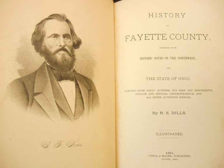 Item #210121040 History of Fayette County, Together with Historic Notes on the Northwest and the State of Ohio. R. S. Dills.