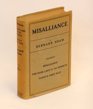 Misalliance, The Dark Lady of the Sonnets, and Fanny's First Play. With a Treatise on Parents and Children.