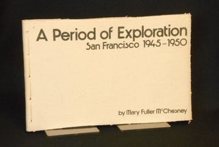 Item #21070204 A Period of Exploration, San Francisco 1945-1950. Mary Fuller McChesney
