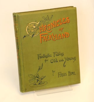 Item #22030505 The Chronicles of Faeryland; Fantastic Tales for Old and Young. Fergus Hume, M....