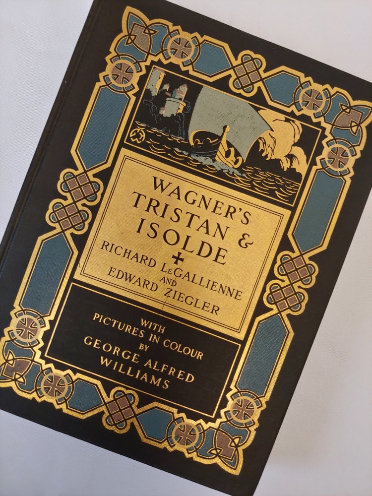 Item #22041301 Wagner's Tristan and Isolde. Richard, Wagner, Richard Le Gallienne, Edward Ziegler, George Alfred Williams, Critique, Artist.