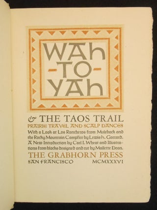 Wah-To-Yah & The Taos Trail, Prairie Travel and Scalp Dances [with Map and Prospectus]; With a Look at Los Rancheros from Muleback and the Rocky Mountain Campfire by Lewis H. Garrard. A New Introduction by Carl I. Wheat and Illustrations from blocks designed and cut by Mallette Dean. Number Three of the Third Series of Rare Americana.