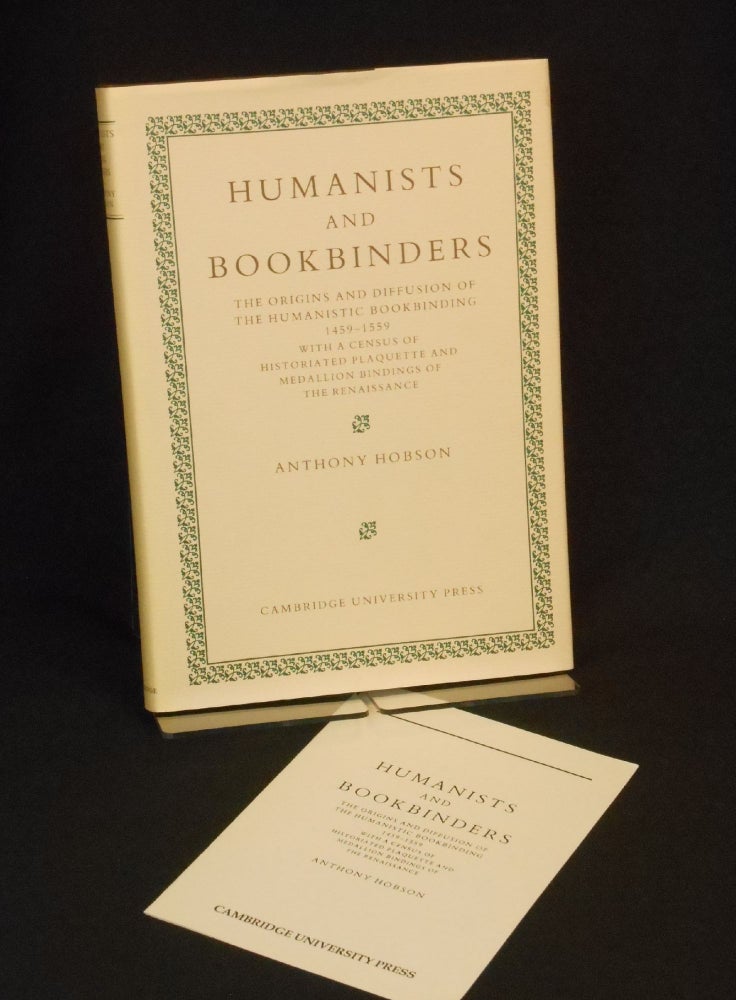 Item #33330844 Humanists and Bookbinders; The Origins and Diffusion of the Humanistic Bookbinding 1459-1559, with a Census of Historiated Plaquette and Medallion Bindings of the Renaissance. Anthony Hobson.
