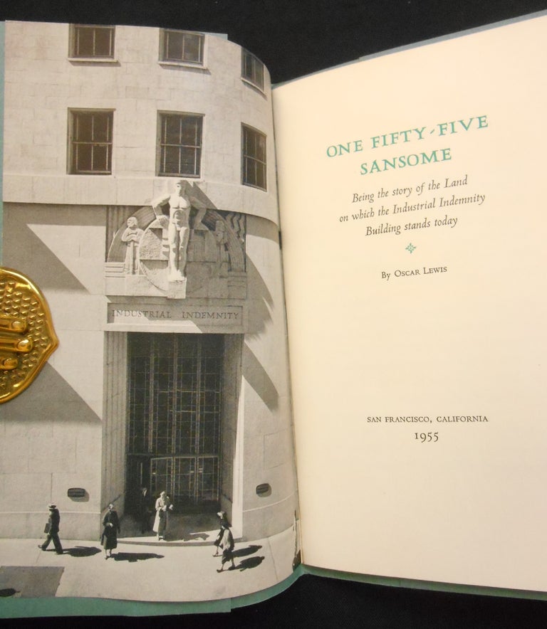 Item #CNBR429 One Fifty-Five Sansome; Being the Story of the Land on which the Industrial Indemnity Building Stands Today. Oscar Lewis, K. K. Bechtel, Ansel Adams, Foreword.