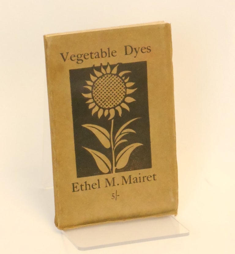 Item #CNBR456 Vegetable Dyes; Being a book of Recipes and other information useful to the dyer. Ethel M. Mairet.