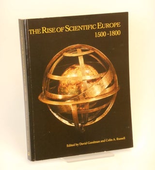 Item #CNFBV136 The Rise of Scientific Europe, 1500 - 1800. David Goodman, Colin A. Russell