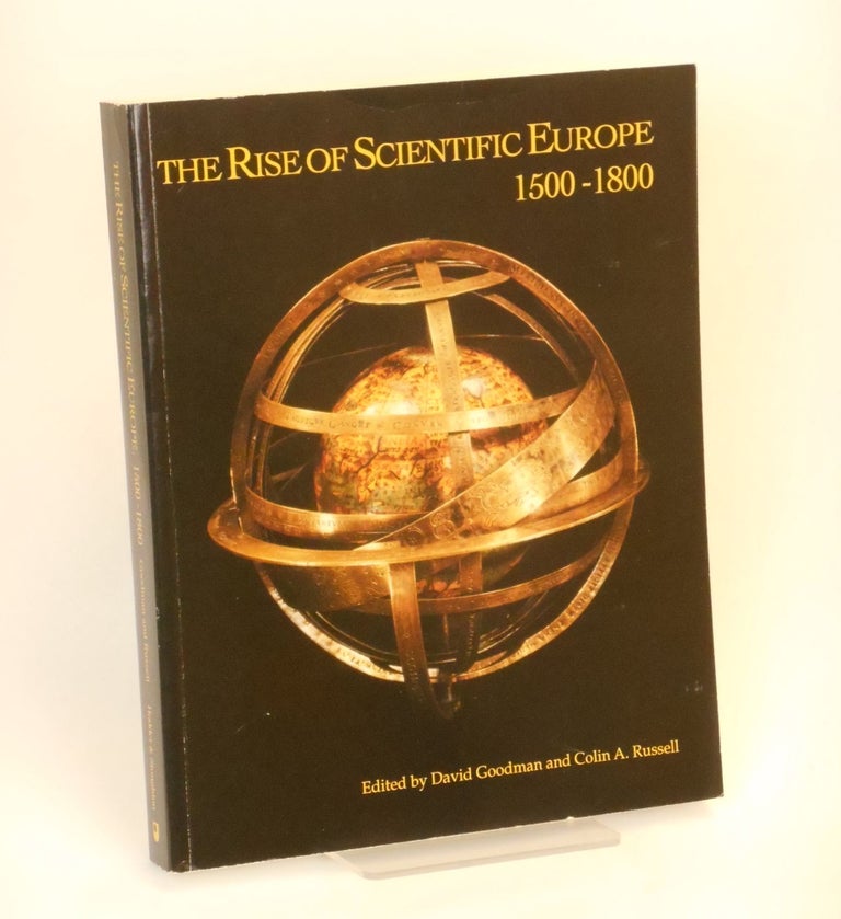 Item #CNFBV136 The Rise of Scientific Europe, 1500 - 1800. David Goodman, Colin A. Russell.