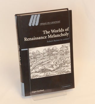 Item #CNJL2379 The Worlds of Renaissance Melancholy; a volume in the "Ideas In Context" series....