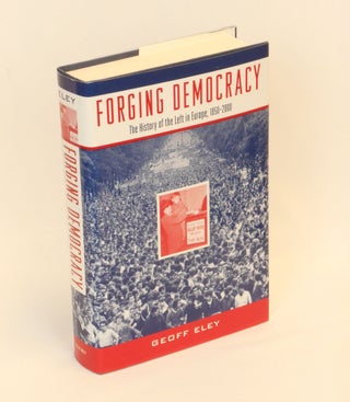 Item #CNJL2385 Forging Democracy; The History of the Left in Europe, 1850-2000. Geoff Eley