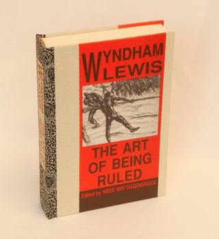 Item #CNJL2506 The Art of Being Ruled. Text, Illustrations, Wyndham Lewis, Reed Way Dasenbrock,...