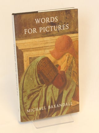 Item #CNJL2557 Words for Pictures; Seven Papers on Renaissance Art and Criticism. Michael Baxandall