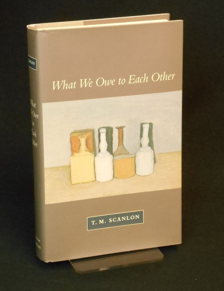 Item #CNJL2558 What We Owe to Each Other. T. M Scanlon.