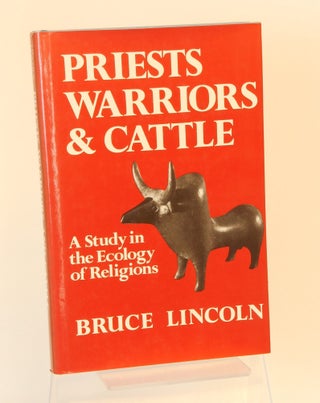 Item #CNJL2623 Priests, Warriors, and Cattle; A Study in the Ecology of Religions. Bruce Lincoln