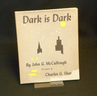 Item #CNJWEM093 Dark Is Dark. John G. McCullough, Charles G. Shaw, Illustrations