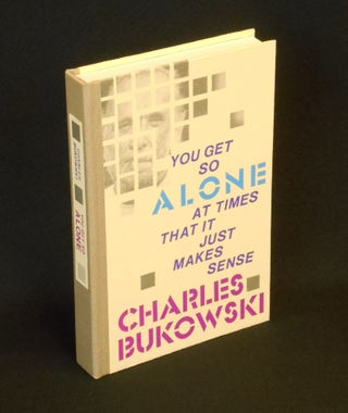 You Get So Alone At Times That It Just Makes Sense. Charles Bukowski.