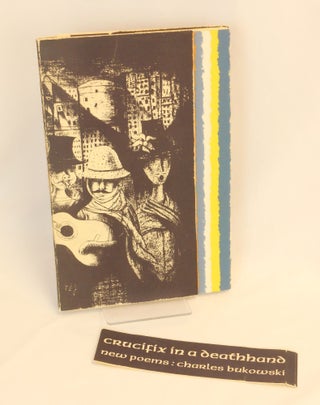 Crucifix In a Deathhand; Charles Bukowski: New Poems 1963-65