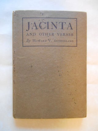 Item #SB1172 Jacinta, A Californian Idyll, And Other Verses. Howard Sutherland, igne